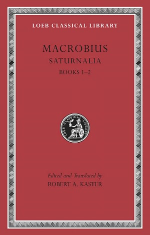 Saturnalia, Volume I: Books 1-2 (Loeb Classical Library) Macrobius and Robert A. Kaster