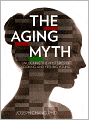 The Aging Myth: Unlocking the Mysteries of Looking and Feeling Young