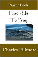 Teach Us To Pray by Charles Fillmore