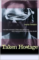 Taken Hostage: The Iran Hostage Crisis and America's First Encounter with Radical Islam