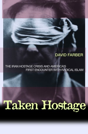 Taken Hostage: The Iran Hostage Crisis and America's First Encounter with Radical Islam