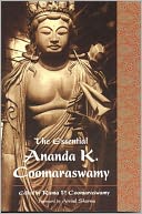 The Essential Ananda K. Coomaraswamy