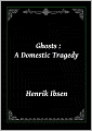 Ghosts: A Domestic Tragedy