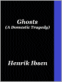Ghosts (A Domestic Tragedy)