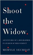Shoot the Widow: Adventures of a Biographer in Search of Her Subject