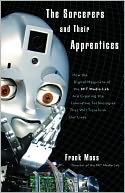 download The Sorcerers and Their Apprentices : How the Digital Magicians of the MIT Media Lab Are Creating the Innovative Technologies That Will Transform Our Lives book