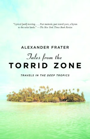 Tales from the Torrid Zone: Travels in the Deep Tropics