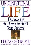 Unconditional Life: Discovering the Power to Fulfill Your Dreams
