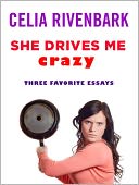 She Drives Me Crazy: Three Favorite Essays