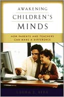 Awakening Children's Minds: How Parents and Teachers Can Make a Difference