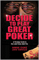 Decide to Play Great Poker: A Strategy Guide to No-Limit Texas Hold Em