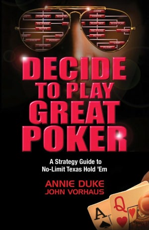 Decide to Play Great Poker: A Strategy Guide to No-Limit Texas Hold Em