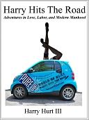 Harry Hits the Road: Adventures in Love, Labor, and Modern Manhood