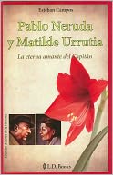 Pablo Neruda y Matilde Urrutia. La eterna amante del capitan