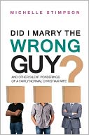 Did I Marry the Wrong Guy? And Other Silent Ponderings of a Fairly Normal Christian Wife