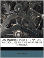 An Inquiry into the Nature and Causes of the Wealth of Nations