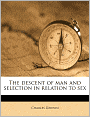The Descent of Man and Selection in Relation to Sex