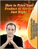 download How to Price Your Product or Service Just Right book