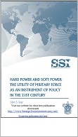 Hard Power and Soft Power: The Utility of Military Force as an Instrument of Policy in the 21st Century