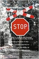 Yes, Hypnosis Can Help You Quit Smoking! Are You Looking For Ways To Stop Smoking? Do You Want One Of The Proven Stop Smoking Methods? Have You Considered Hypnosis To Stop Smoking? Thousands Have Turned To Hypnosis For Stopping Smoking,