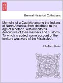 Memoirs Of A Captivity Among The Indians Of North America, From Childhood To The Age Of Nineteen, With Anecdotes Descriptive Of Their Manners And Customs. To Which Is Added, Some Account Of The Territory Westward Of The Mississippi.