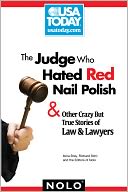 The Judge Who Hated Red Nail Polish: And Other Crazy but True Stories of Law and Lawyers