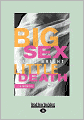 Big Sex Little Death (Large Print 16pt)