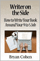 Writer on the Side: How to Write Your Book Around Your 9 to 5 Job