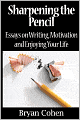 Sharpening the Pencil: Essays on Writing, Motivation and Enjoying Your Life