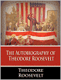 The Autobiography Of Theodore Roosevelt