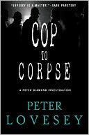 Cop to Corpse: A Peter Diamond Investigation