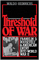 Threshold of War: Franklin D. Roosevelt and American Entry into World War II