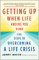 Getting up When Life Knocks You Down: Five Steps to Overcoming a Life Crisis