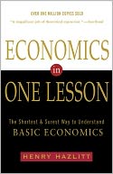 Economics in One Lesson: The Shortest and Surest Way to Understand Basic Economics