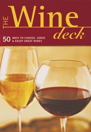 The Wine Deck: 50 Ways to Choose, Serve, and Enjoy Great Wines