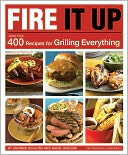 Fire It Up: 400 Recipes for Grilling Everything