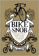 Bike Snob: Systematically & Mercilessly Realigning the World of Cycling