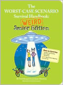 The Worst-Case Scenario Survival Handbook: Weird Junior Edition