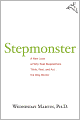 Stepmonster: A New Look at Why Real Stepmothers Think, Feel, and Act the Way We Do