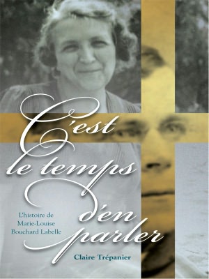 C'est le temps d'en parler: L'histoire de Marie-Louise Bouchard Labelle