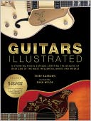 Guitars Illustrated: A Stunning Visual Catalog Charting the Origins of Over 250 of the Most Influential Makes and Models