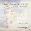Frank Lloyd Wright Designs: The Sketches, Plans, and Drawings