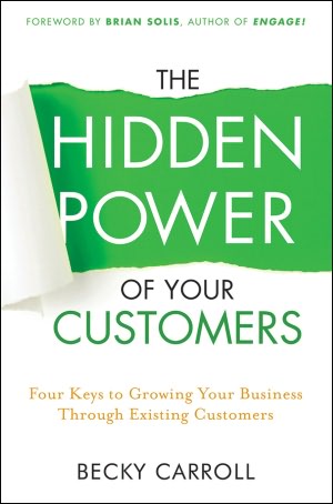 The Hidden Power of Your Customers: 4 Keys to Growing Your Business Through Existing Customers