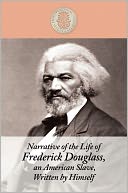 Marrative of the Life of Frederick Douglass, an American Slave, Written by Him