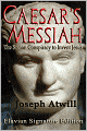 Caesar's Messiah: The Roman Conspiracy to Invent Jesus: Flavian Signature Edition
