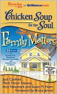 Chicken Soup for the Soul: Family Matters - 33 Stories of Family Fun, Relatively Strange Moments, and Happily Ever Laughter
