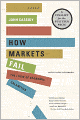 How Markets Fail: The Logic of Economic Calamities