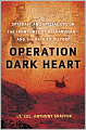 Operation Dark Heart: Spycraft and Special Ops on the Frontlines of Afghanistan -- and the Path to Victory