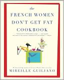 The French Women Don't Get Fat Cookbook