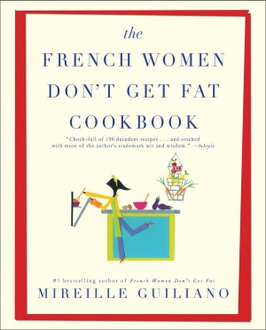 The French Women Don't Get Fat Cookbook